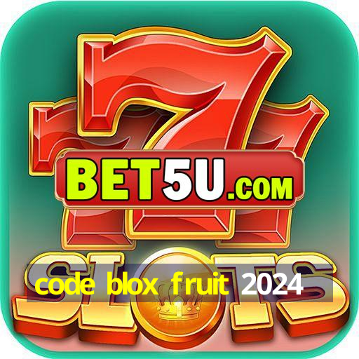 code blox fruit 2024